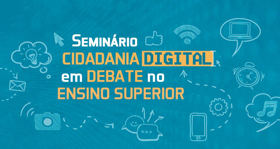 Seminário “Cidadania Digital em debate no Ensino Superior”