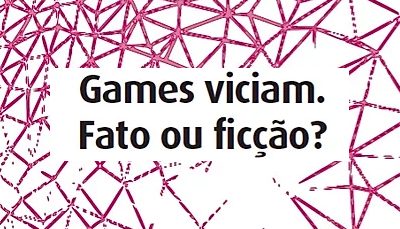 Publicação: Games viciam. Fato ou ficção?